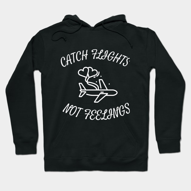 CATCH FLIGHTS NOT FEELINGS Hoodie by Theblackberry